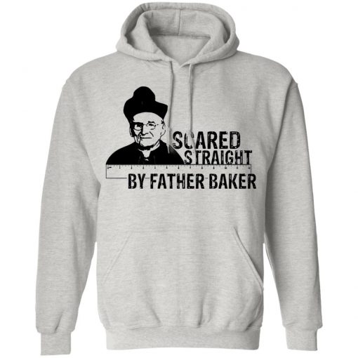 Nelson Baker Scared Straight By Father Baker Shirt