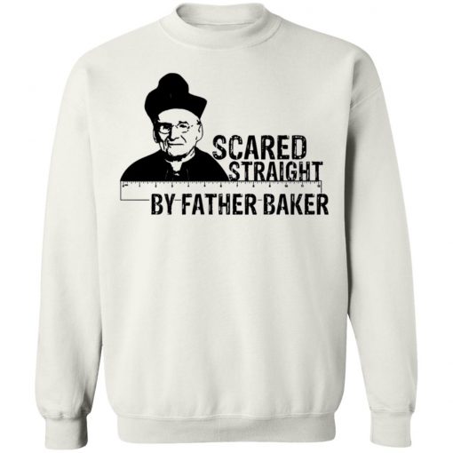 Nelson Baker Scared Straight By Father Baker Shirt