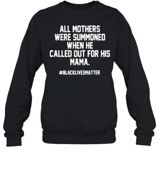 All Mothers Were Summoned When He Called Out For His Mama Shirt, Long Sleeve, Sweatshirt, Tank Top, Hoodie