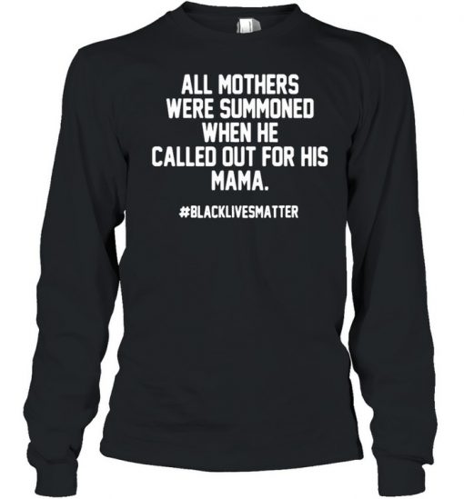 All Mothers Were Summoned When He Called Out For His Mama Shirt, Long Sleeve, Sweatshirt, Tank Top, Hoodie