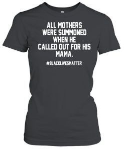 All Mothers Were Summoned When He Called Out For His Mama Shirt, Long Sleeve, Sweatshirt, Tank Top, Hoodie