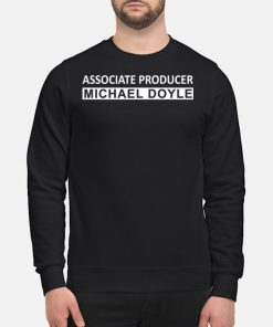 Associate Producer Michael Doyle T-Shirt, Long Sleeve, Hoodie