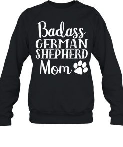 Badass German Shepherd Mom Funny Cute Funny Dog Shirt, Long Sleeve, Sweatshirt, Tank Top, Hoodie