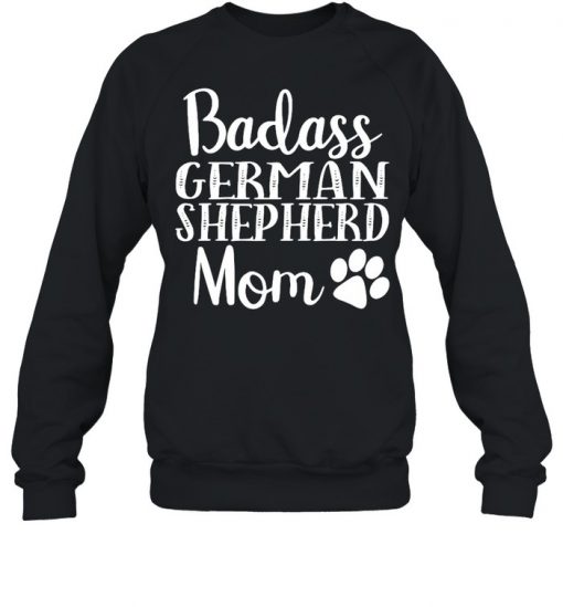 Badass German Shepherd Mom Funny Cute Funny Dog Shirt, Long Sleeve, Sweatshirt, Tank Top, Hoodie