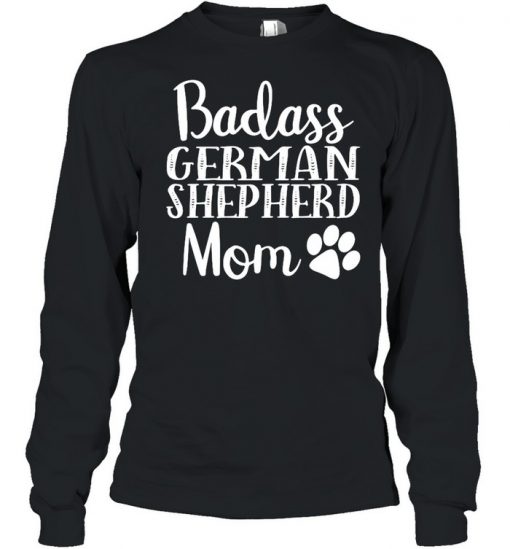 Badass German Shepherd Mom Funny Cute Funny Dog Shirt, Long Sleeve, Sweatshirt, Tank Top, Hoodie