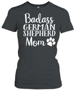 Badass German Shepherd Mom Funny Cute Funny Dog Shirt, Long Sleeve, Sweatshirt, Tank Top, Hoodie