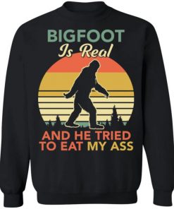Bigfoot Is Real And The Tried To Eat My Ass Shirt, Long Sleeve, Sweatshirt, Tank Top, Hoodie