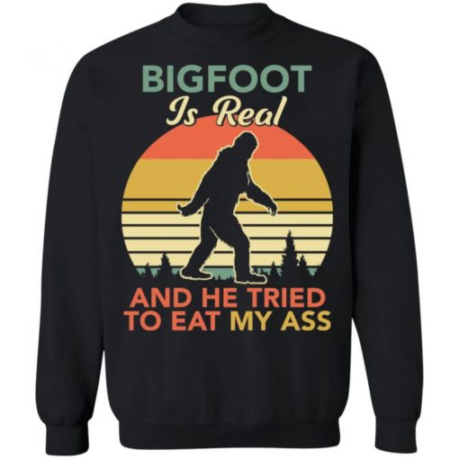 Bigfoot Is Real And The Tried To Eat My Ass Shirt, Long Sleeve, Sweatshirt, Tank Top, Hoodie