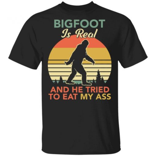 Bigfoot Is Real And The Tried To Eat My Ass Shirt, Long Sleeve, Sweatshirt, Tank Top, Hoodie