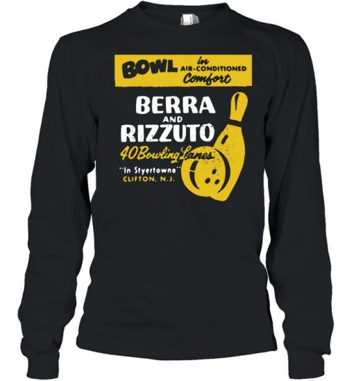 Bowl Berra And Rizzuto 40 Bowling Lanes Shirt, Long Sleeve, Sweatshirt, Tank Top, Hoodie