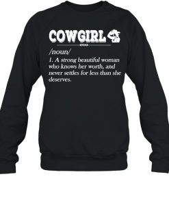 Cowgirl Noun A Strong Beautiful Woman Who Knows Her Worth Shirt, Long Sleeve, Sweatshirt, Tank Top, Hoodie