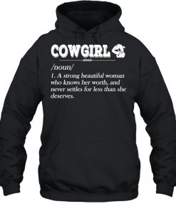 Cowgirl Noun A Strong Beautiful Woman Who Knows Her Worth Shirt, Long Sleeve, Sweatshirt, Tank Top, Hoodie