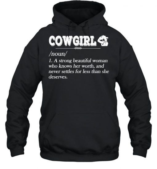 Cowgirl Noun A Strong Beautiful Woman Who Knows Her Worth Shirt, Long Sleeve, Sweatshirt, Tank Top, Hoodie