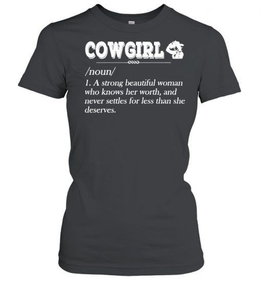 Cowgirl Noun A Strong Beautiful Woman Who Knows Her Worth Shirt, Long Sleeve, Sweatshirt, Tank Top, Hoodie