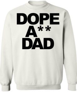 Dope Ass Dad Shirt, Long Sleeve, Sweatshirt, Tank Top, Hoodie