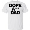 Dope Ass Dad Shirt, Long Sleeve, Sweatshirt, Tank Top, Hoodie