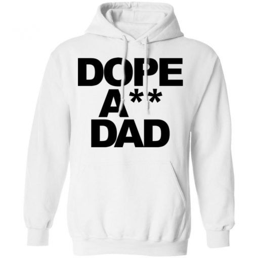 Dope Ass Dad Shirt, Long Sleeve, Sweatshirt, Tank Top, Hoodie