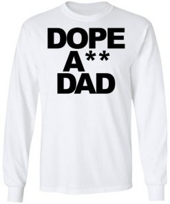 Dope Ass Dad Shirt, Long Sleeve, Sweatshirt, Tank Top, Hoodie