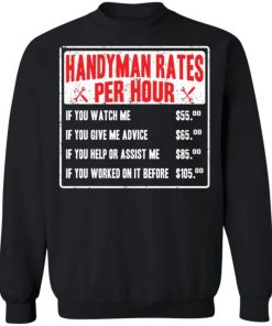 Handyman Rates Per Hour If You Watch Me Shirt, Long Sleeve, Sweatshirt, Tank Top, Hoodie