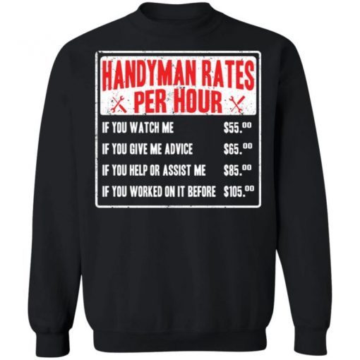 Handyman Rates Per Hour If You Watch Me Shirt, Long Sleeve, Sweatshirt, Tank Top, Hoodie