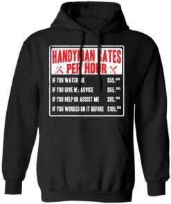 Handyman Rates Per Hour If You Watch Me Shirt, Long Sleeve, Sweatshirt, Tank Top, Hoodie