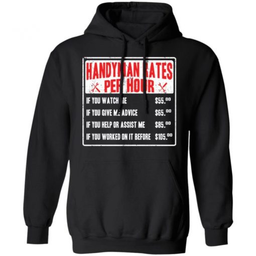 Handyman Rates Per Hour If You Watch Me Shirt, Long Sleeve, Sweatshirt, Tank Top, Hoodie