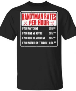 Handyman Rates Per Hour If You Watch Me Shirt, Long Sleeve, Sweatshirt, Tank Top, Hoodie