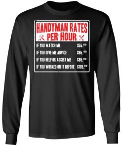 Handyman Rates Per Hour If You Watch Me Shirt, Long Sleeve, Sweatshirt, Tank Top, Hoodie