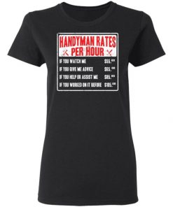 Handyman Rates Per Hour If You Watch Me Shirt, Long Sleeve, Sweatshirt, Tank Top, Hoodie