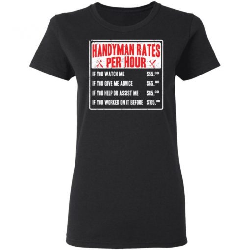 Handyman Rates Per Hour If You Watch Me Shirt, Long Sleeve, Sweatshirt, Tank Top, Hoodie