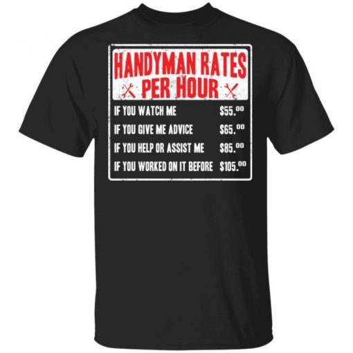 Handyman Rates Per Hour If You Watch Me Shirt, Long Sleeve, Sweatshirt, Tank Top, Hoodie