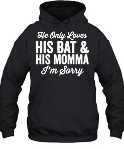 He Only Loves His Bat And His Mama Shirt, Long Sleeve, Sweatshirt, Tank Top, Hoodie