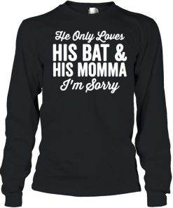 He Only Loves His Bat And His Mama Shirt, Long Sleeve, Sweatshirt, Tank Top, Hoodie