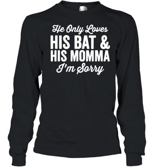 He Only Loves His Bat And His Mama Shirt, Long Sleeve, Sweatshirt, Tank Top, Hoodie