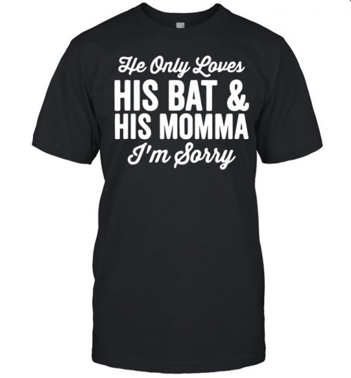 He Only Loves His Bat And His Mama Shirt, Long Sleeve, Sweatshirt, Tank Top, Hoodie