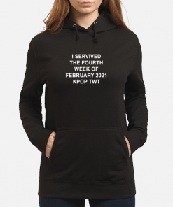 I SERVIVED THE FOURTH WEEK OF FEBRUARY 2021 KPOP TWT T-Shirt, Long Sleeve, Hoodie