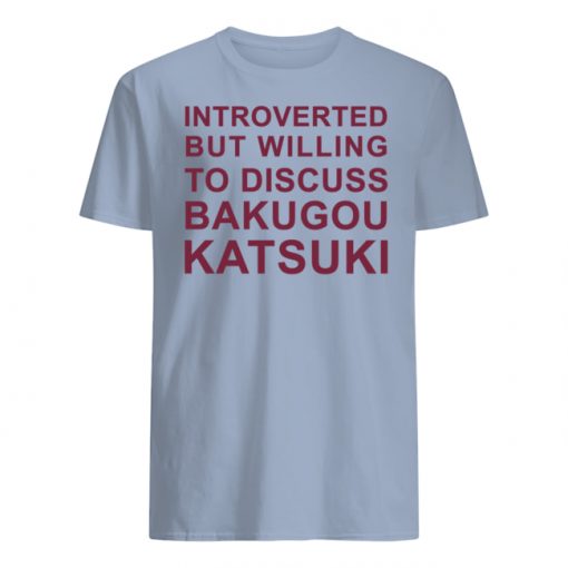 Introverted But Willing To Discuss Bakugou Katsuki T-Shirt