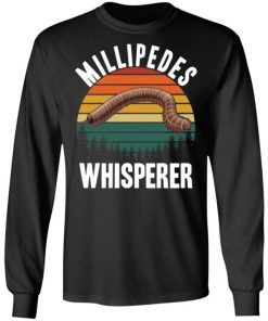 Millipede Whisperer Shirt, Long Sleeve, Sweatshirt, Tank Top, Hoodie