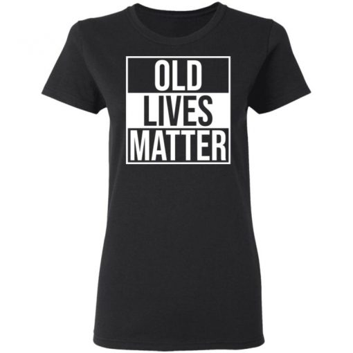 Old Lives Matter Shirt, Long Sleeve, Sweatshirt, Tank Top, Hoodie