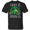 Patrick’s Day Lucky Is Among Us Shirt, Long Sleeve, Sweatshirt, Tank Top, Hoodie