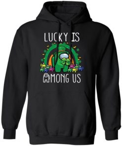 Patrick’s Day Lucky Is Among Us Shirt, Long Sleeve, Sweatshirt, Tank Top, Hoodie