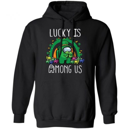 Patrick’s Day Lucky Is Among Us Shirt, Long Sleeve, Sweatshirt, Tank Top, Hoodie