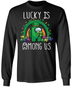 Patrick’s Day Lucky Is Among Us Shirt, Long Sleeve, Sweatshirt, Tank Top, Hoodie