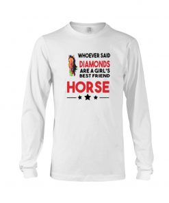 Whoever Said Diamonds Are A Girl’s Best Friend Horse T-Shirt