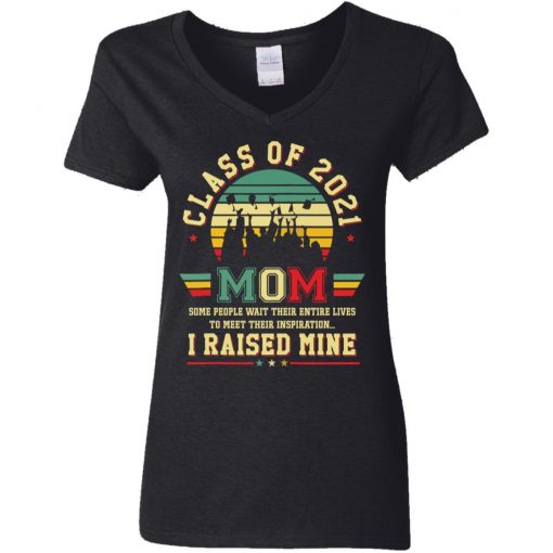 Class of 2021 mom i raised mine shirt