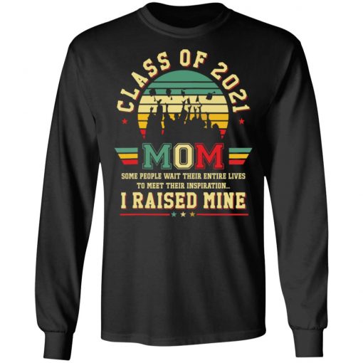 Class of 2021 mom i raised mine shirt