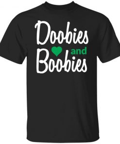 Doobies and boobies shirt