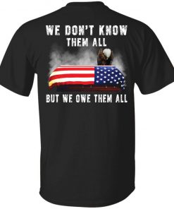 Eagle 4th of 7 we don’t know them all but we owe them all shirt