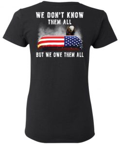 Eagle 4th of 7 we don’t know them all but we owe them all shirt