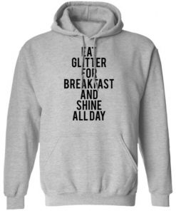 Eat glitter for breakfast and shine all day shirt